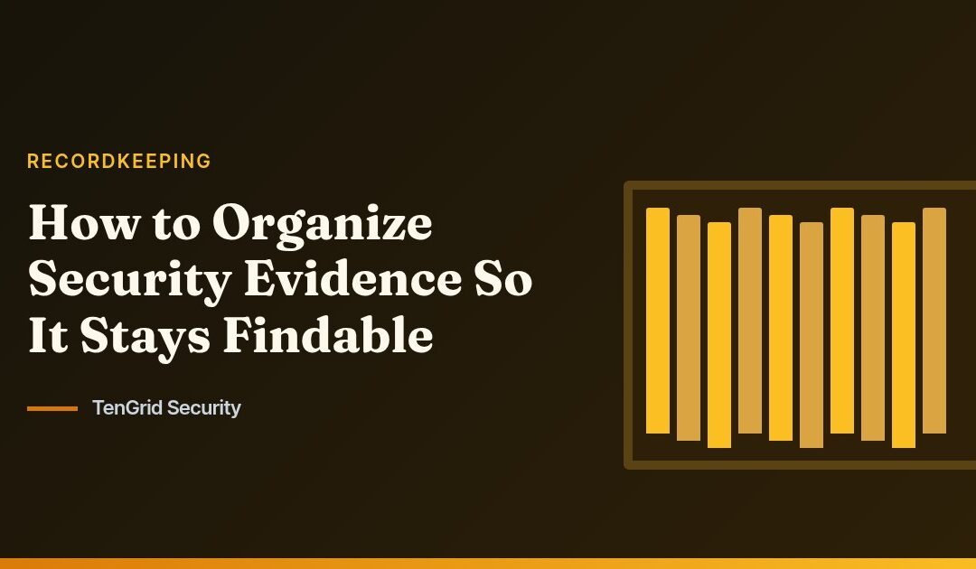 How to Organize Security Evidence So It Stays Findable